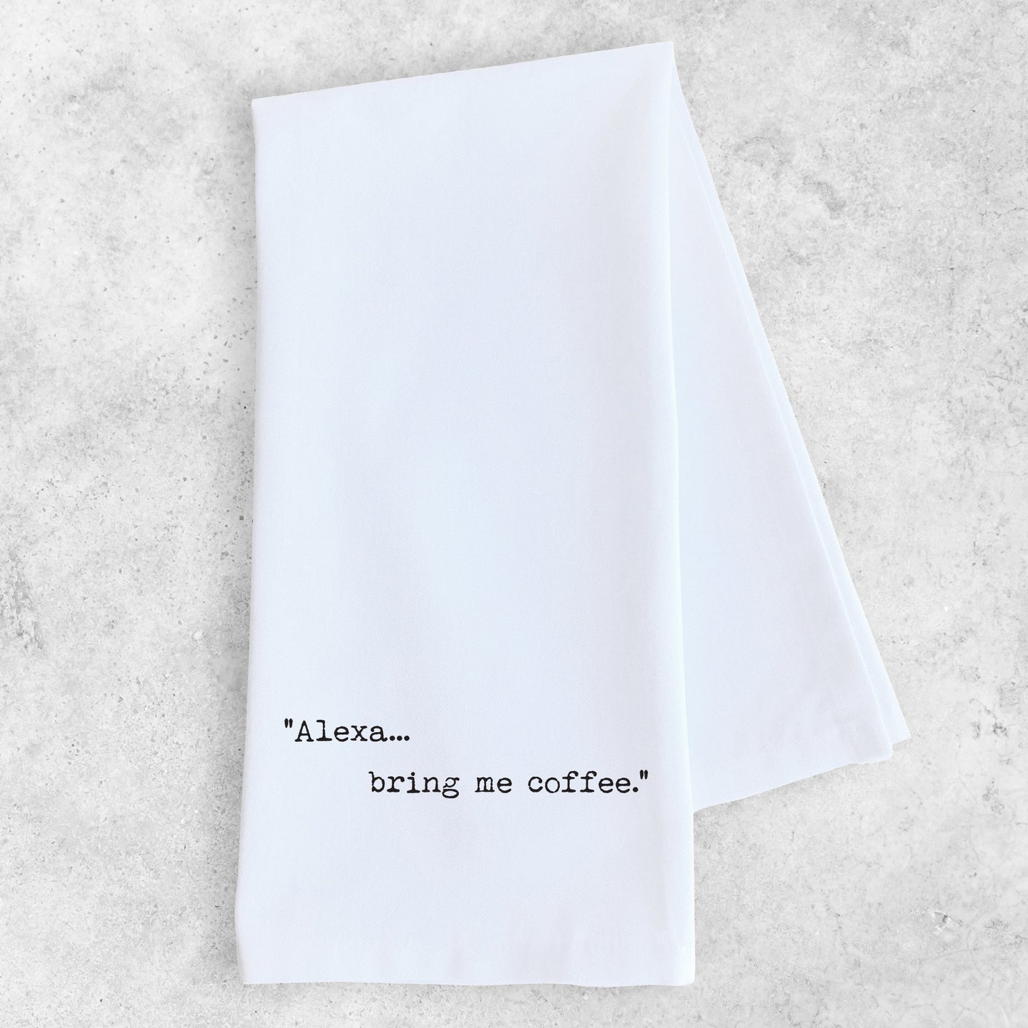 Alexa... Bring Me Coffee - Tea Towel