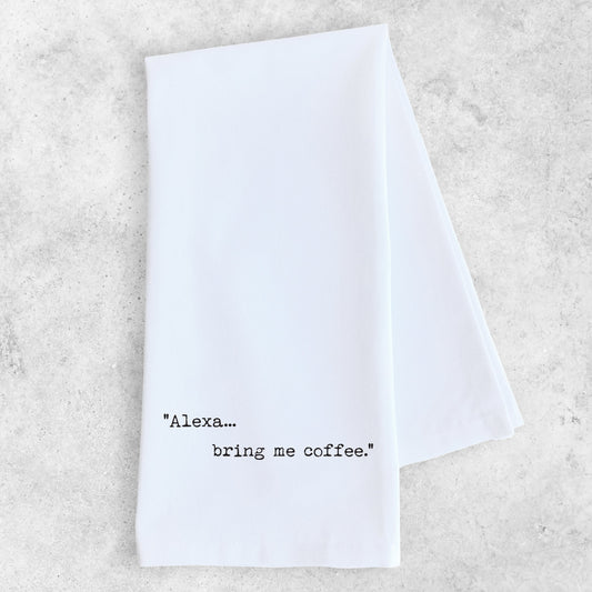 Alexa... Bring Me Coffee - Tea Towel