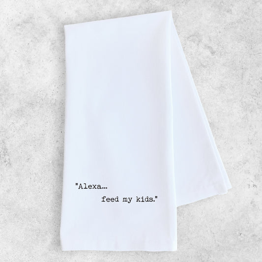 Alexa... Feed My Kids - Tea Towel