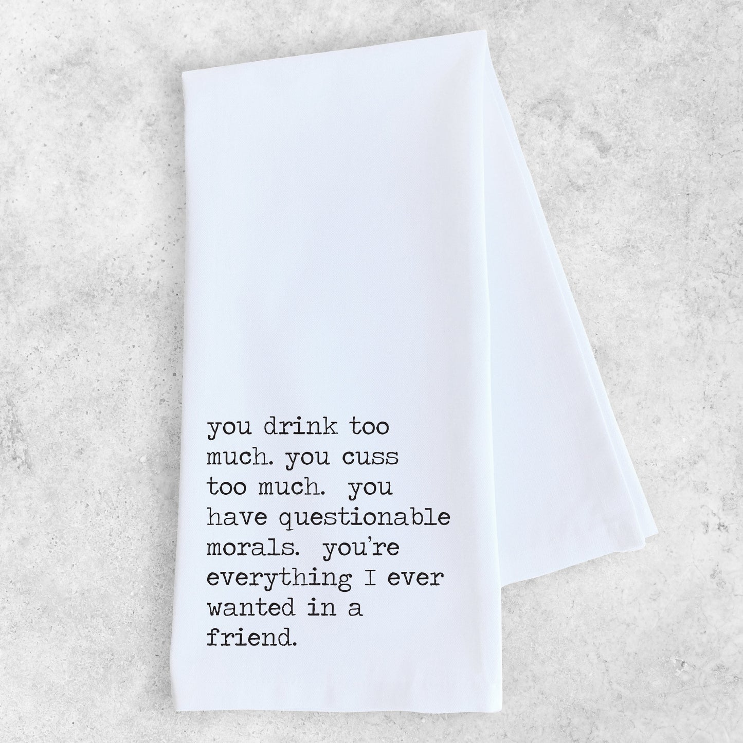 Everything In A Friend - Tea Towel