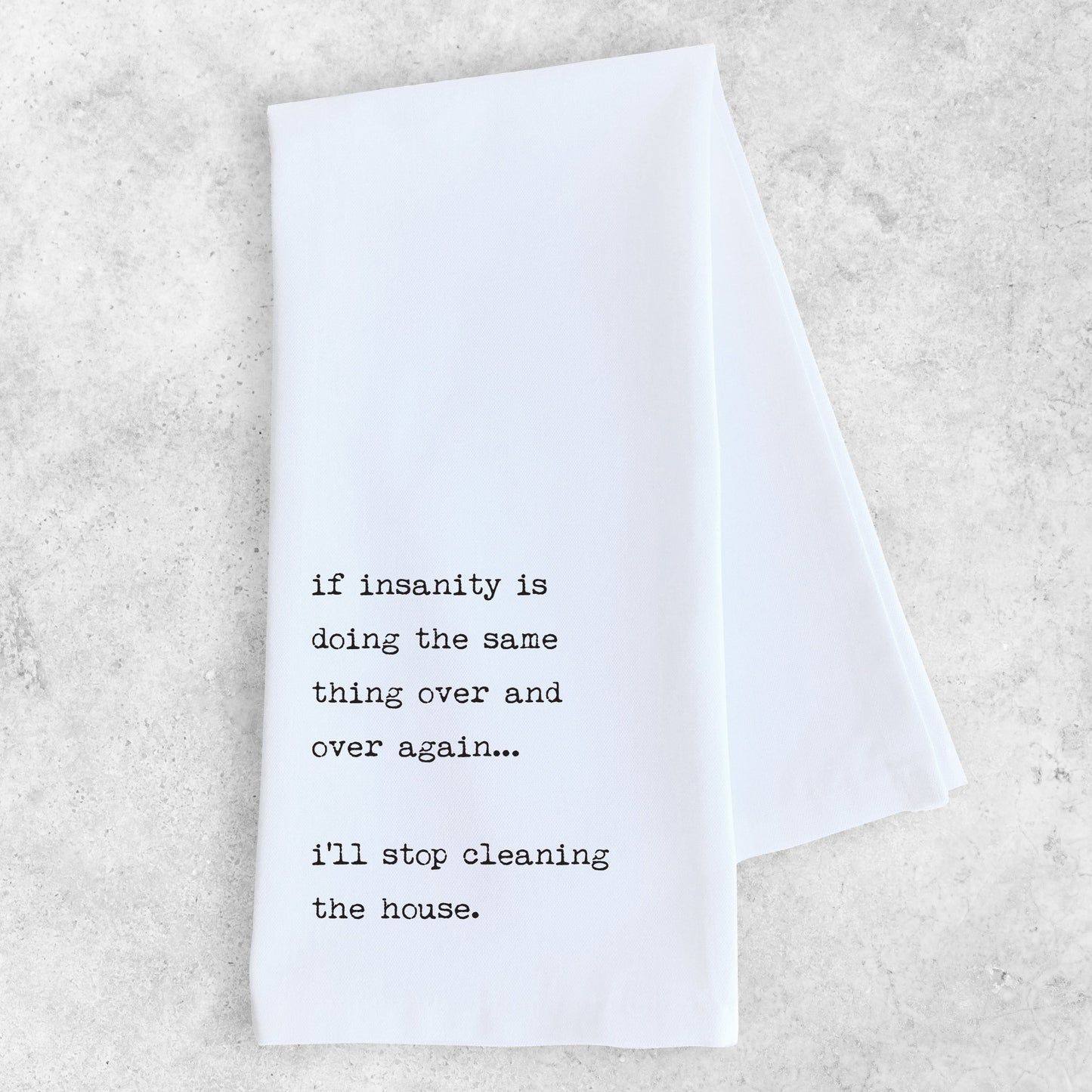 Insanity Is Cleaning The House Again - Tea Towel
