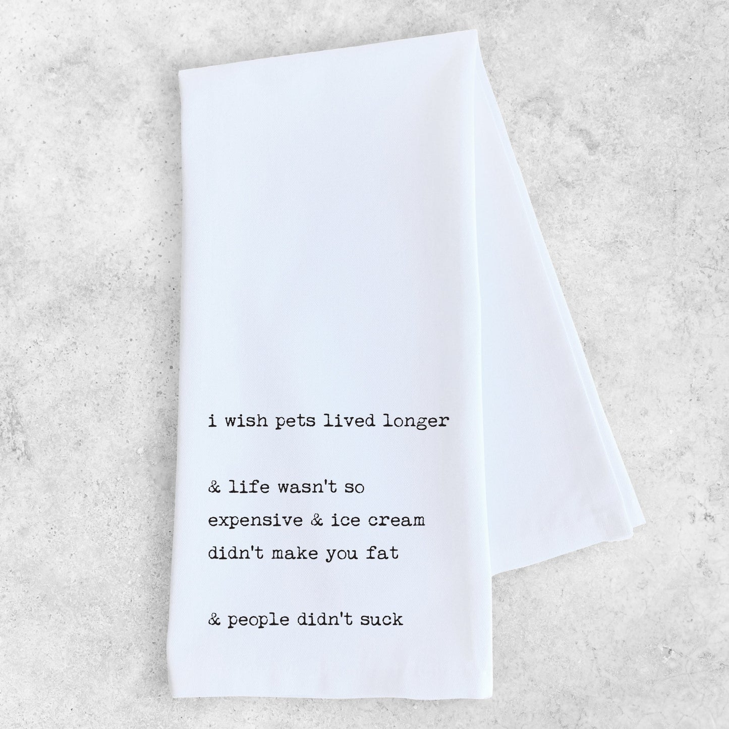 I Wish Pets Lived Longer And People DidnÕt Suck - Tea Towel