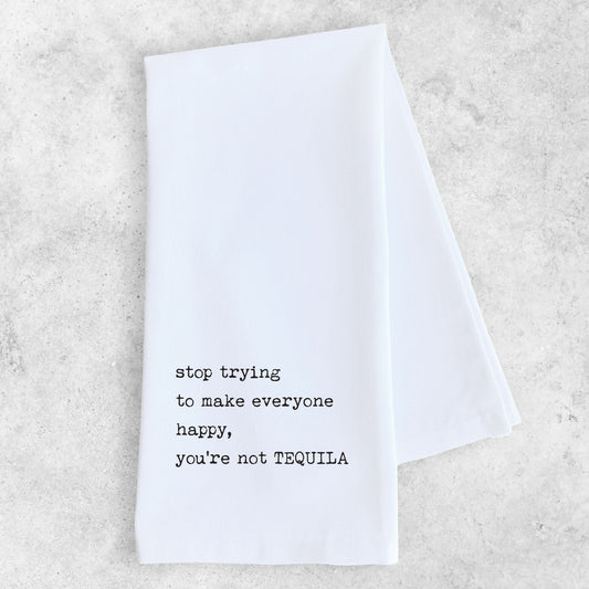 You're Not Tequila - Tea Towel
