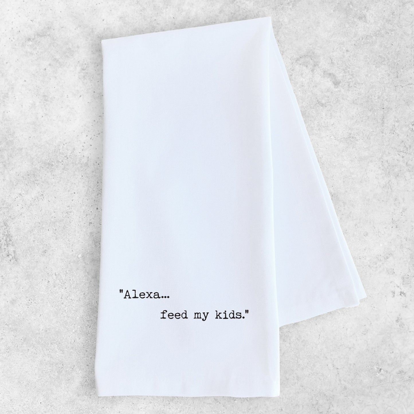 Alexa... Feed My Kids - Tea Towel