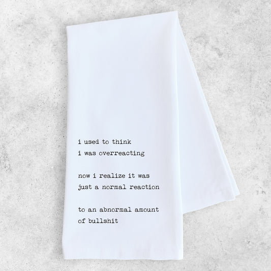 Normal Reaction To An Abnormal Amount Of Bullshit - Tea Towel