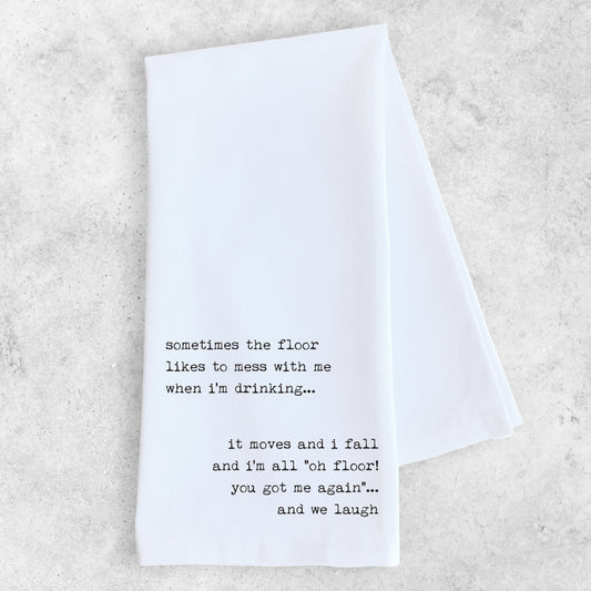 The Floor Likes To Mess With Me - Tea Towel